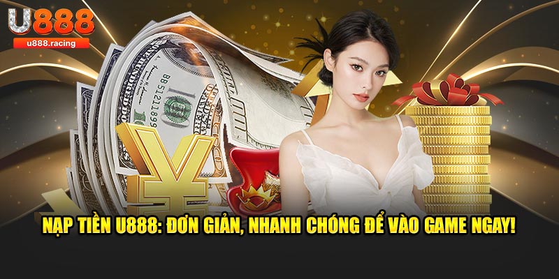 Chơi game mượt mà với các phương thức nạp tiền tại nhà cái U888